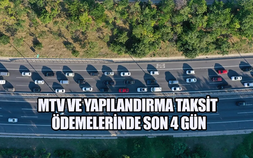 MTV VE YAPILANDIRMA TAKSİT ÖDEMELERİNDE SON 4 GÜN