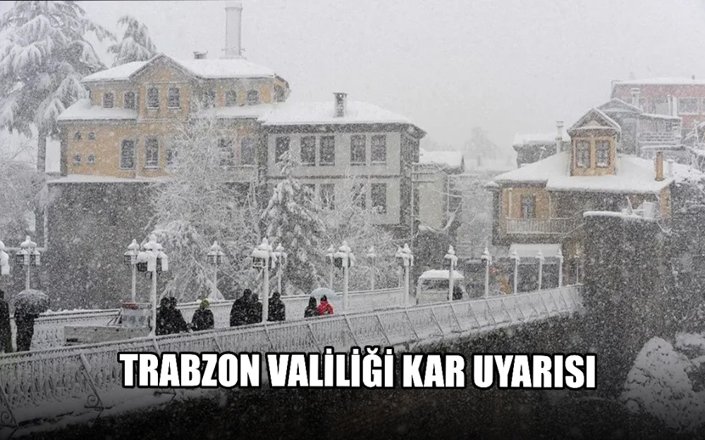 TRABZON VALİLİĞİ KAR UYARISI!!!