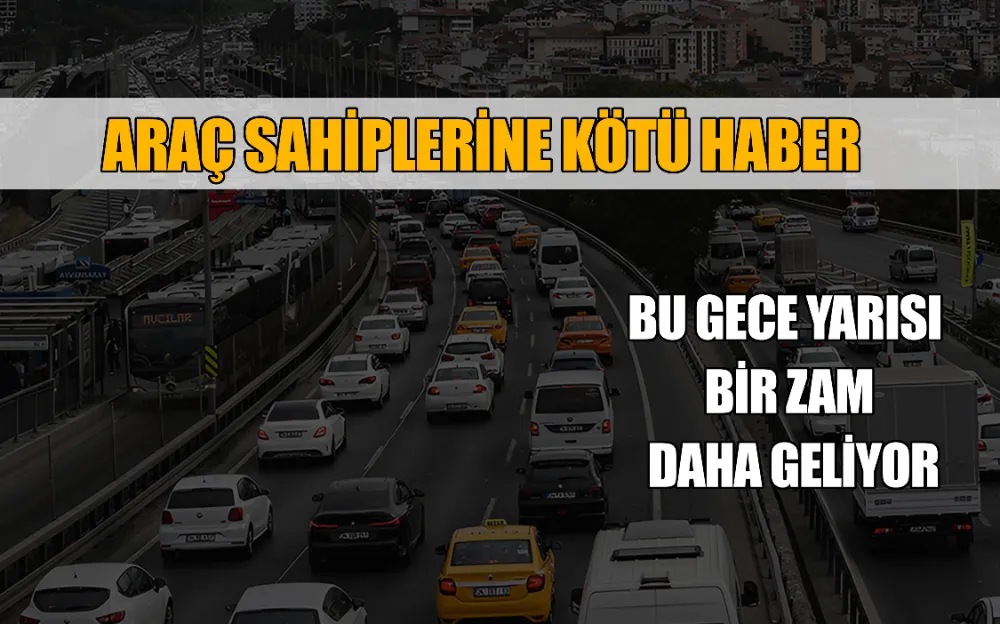 ARAÇ SAHİPLERİNE KÖTÜ HABER