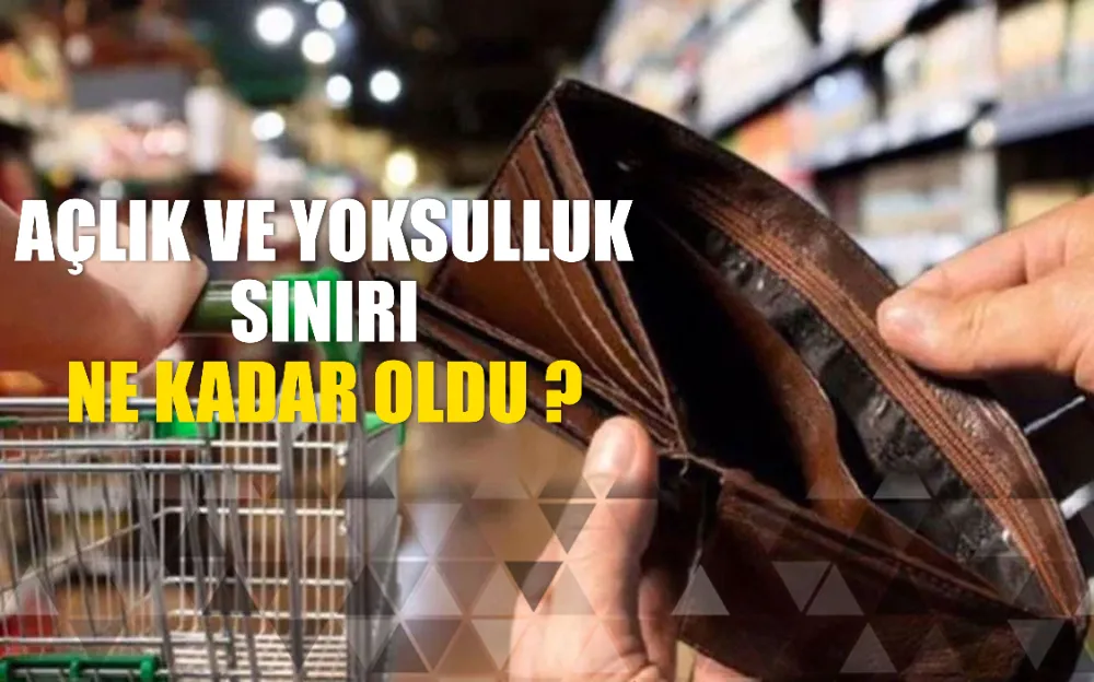 AÇLIK VE YOKSULLUK SINIRI NE KADAR OLDU ?