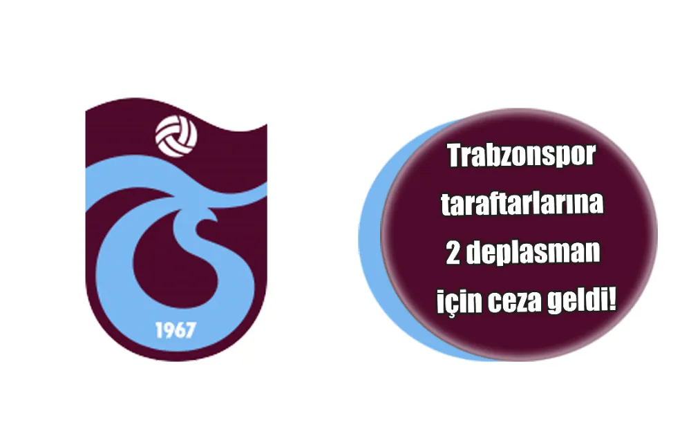 TRABZONSPOR TARAFTARLARINA  2 DEPLASMAN İÇİN CEZA GELDİ!