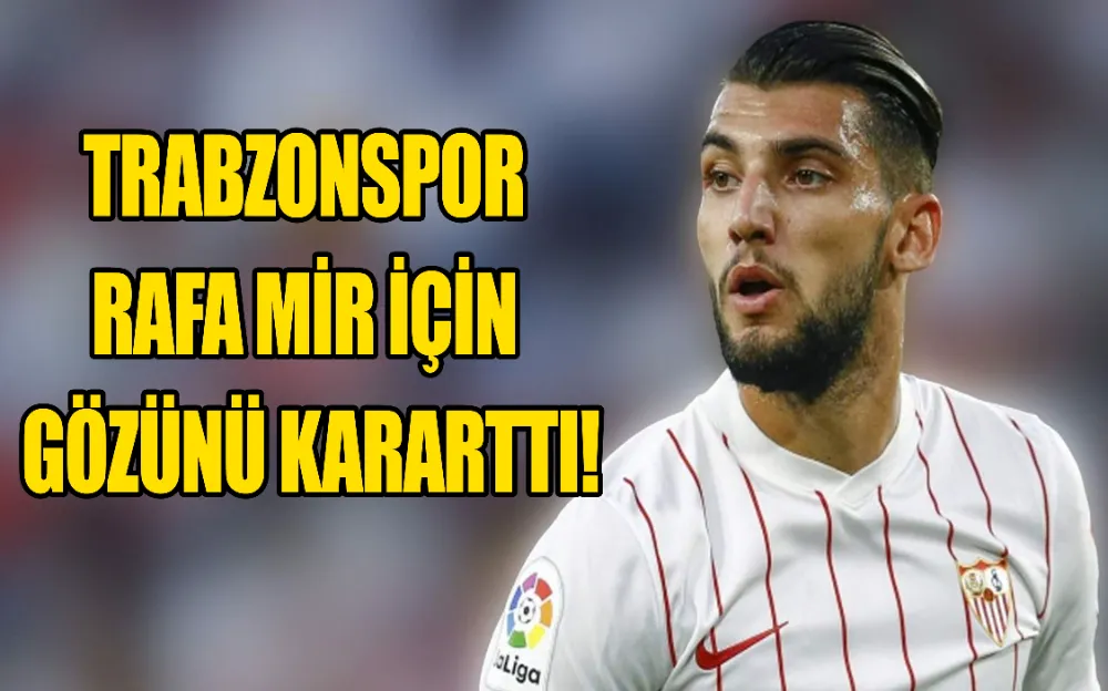 TRABZONSPOR RAFA MİR İÇİN GÖZÜNÜ KARARTTI!