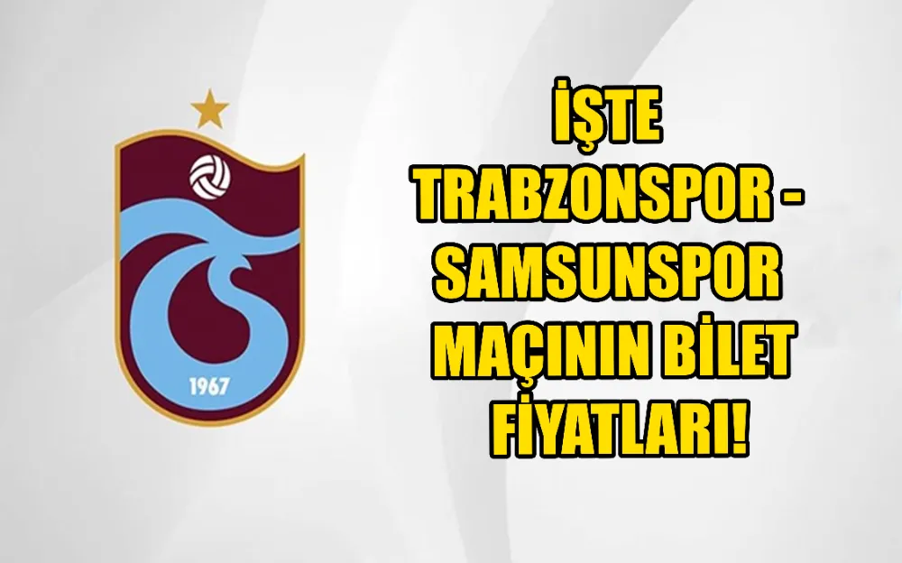 İşte Trabzonspor - Samsunspor maçının bilet fiyatları!