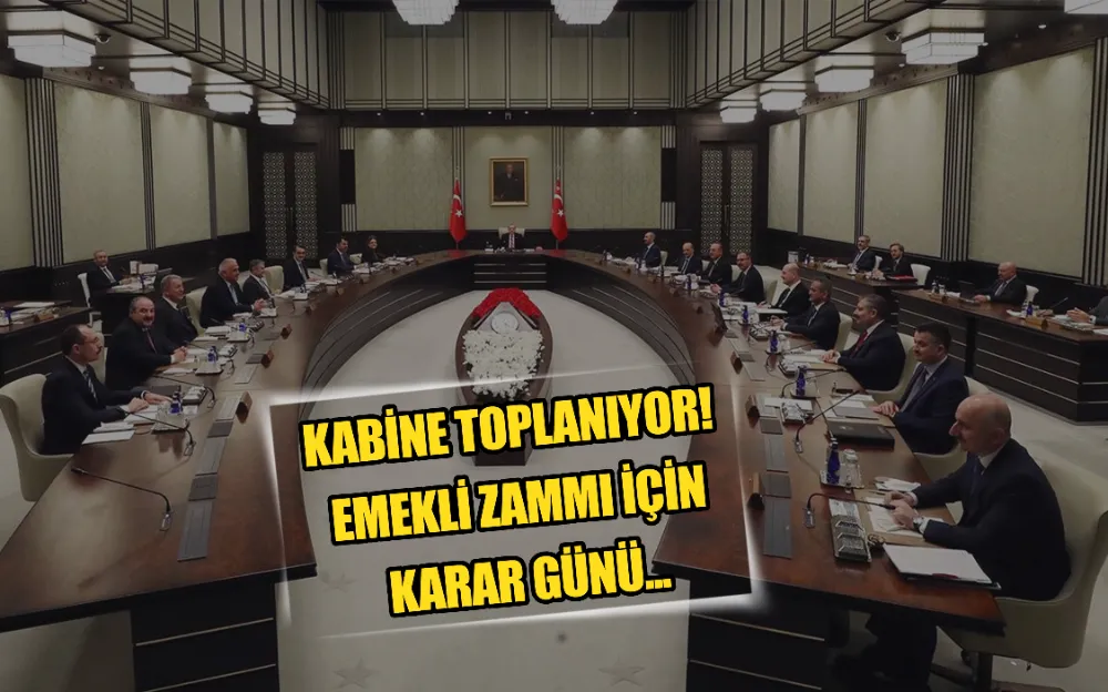 KABİNE TOPLANIYOR! EMEKLİ ZAMMI İÇİN KARAR GÜNÜ...