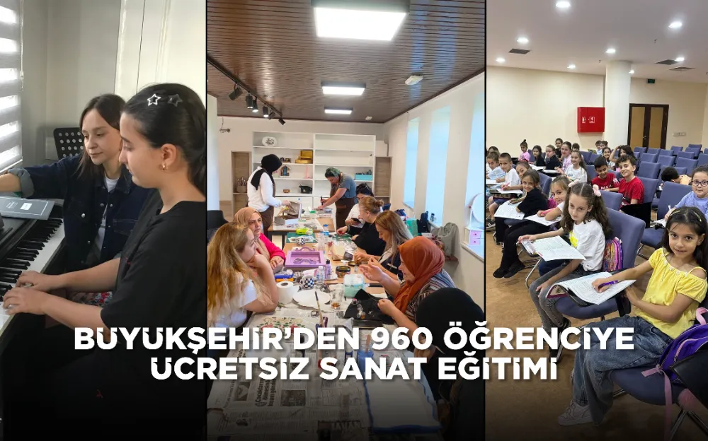 BÜYÜKŞEHİR’DEN 960 ÖĞRENCİYE ÜCRETSİZ SANAT EĞİTİMİ