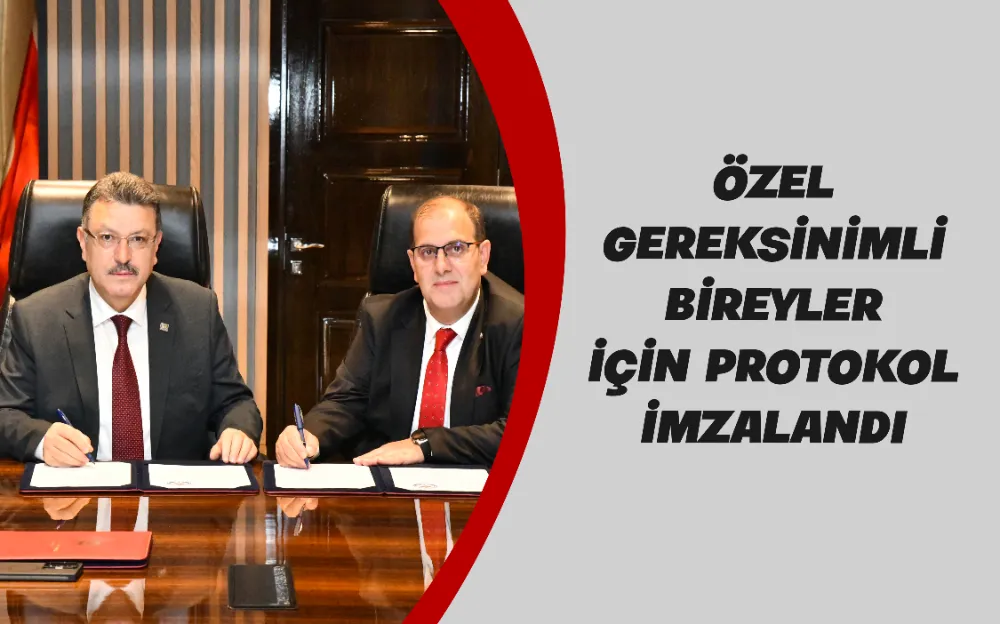 ÖZEL GEREKSİNİMLİ BİREYLER İÇİN PROTOKOL İMZALANDI