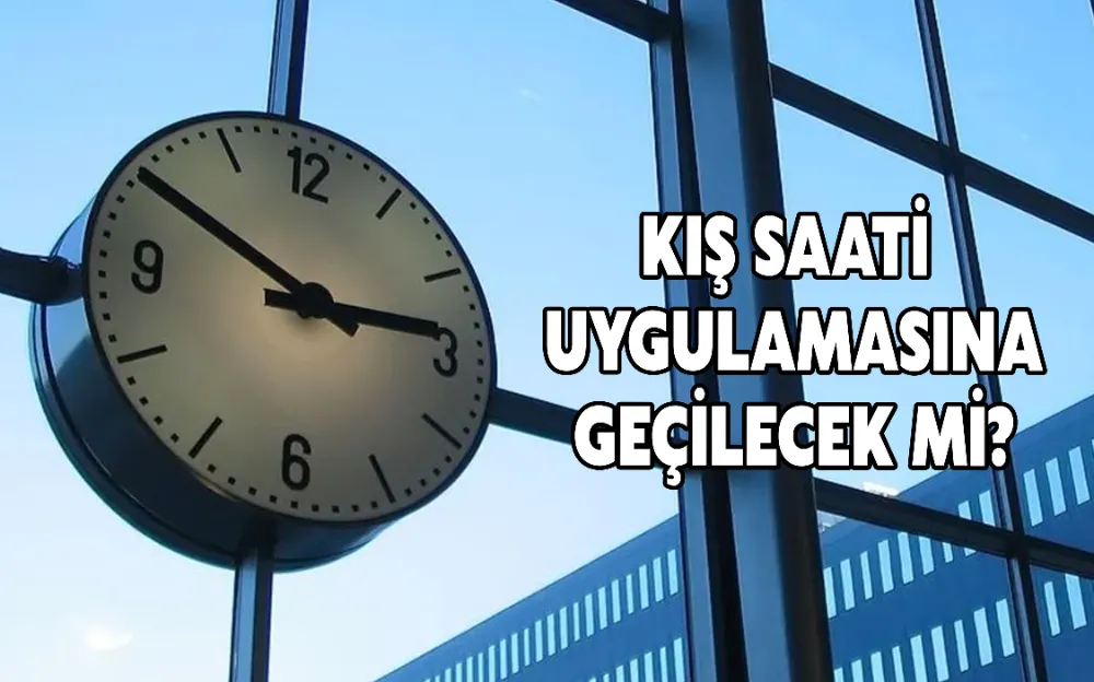 Kış saati uygulamasına geçilecek mi?  