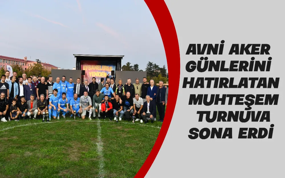 AVNİ AKER GÜNLERİNİ HATIRLATAN MUHTEŞEM TURNUVA SONA ERDİ 