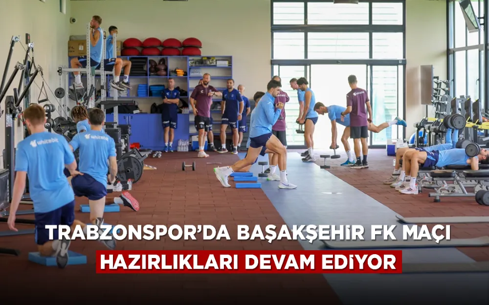 Trabzonspor’da Başakşehir FK maçı hazırlıkları devam ediyor