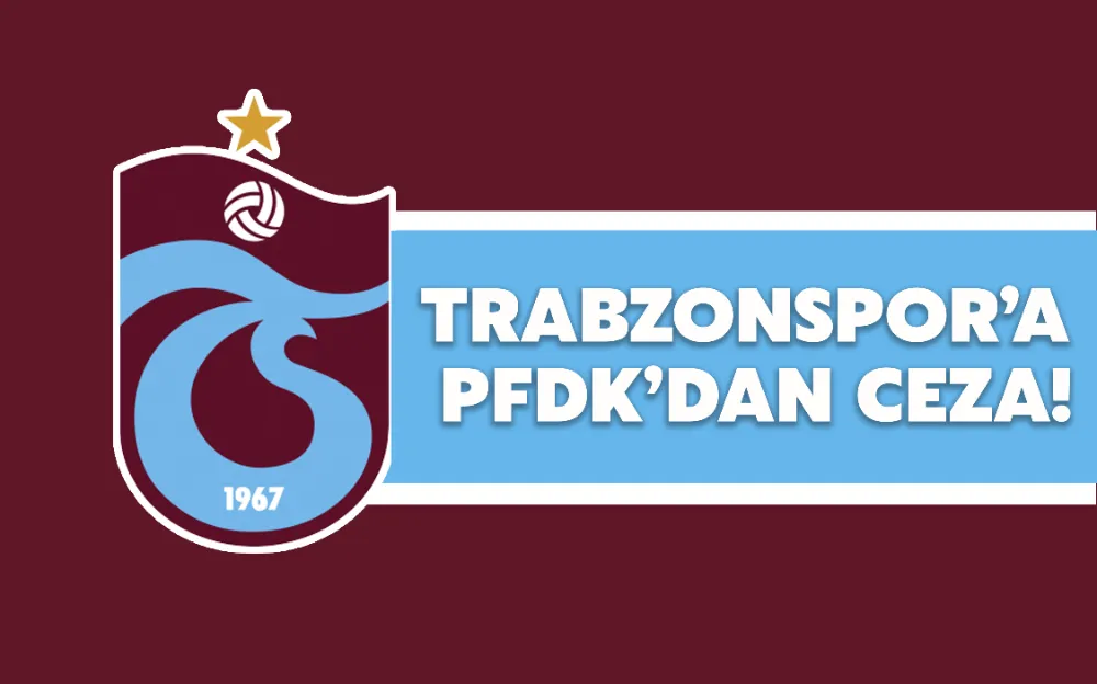 TRABZONSPOR’A PFDK’DAN CEZA!