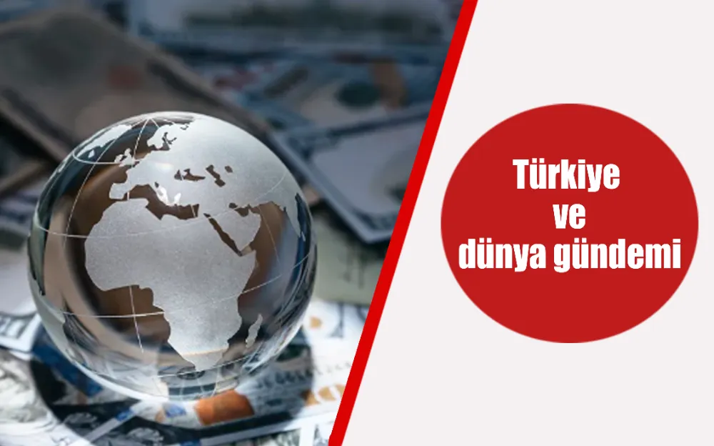 Türkiye ve dünya gündemi