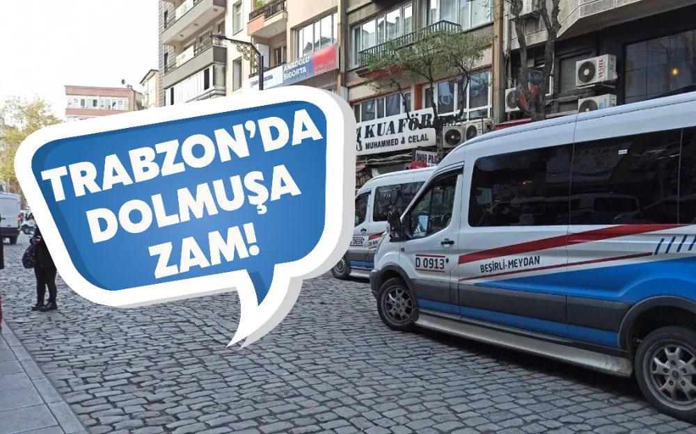 TRABZON’DA DOLMUŞA ZAM!