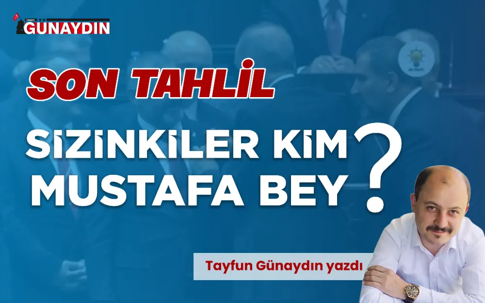 SİZİNKİLER KİM MUSTAFA BEY!