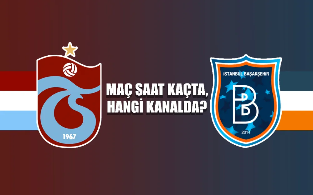 Trabzonspor - Başakşehir maçı ne zaman?