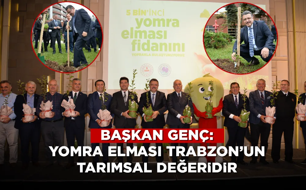 BAŞKAN GENÇ: YOMRA ELMASI TRABZON’UN TARIMSAL DEĞERİDİR