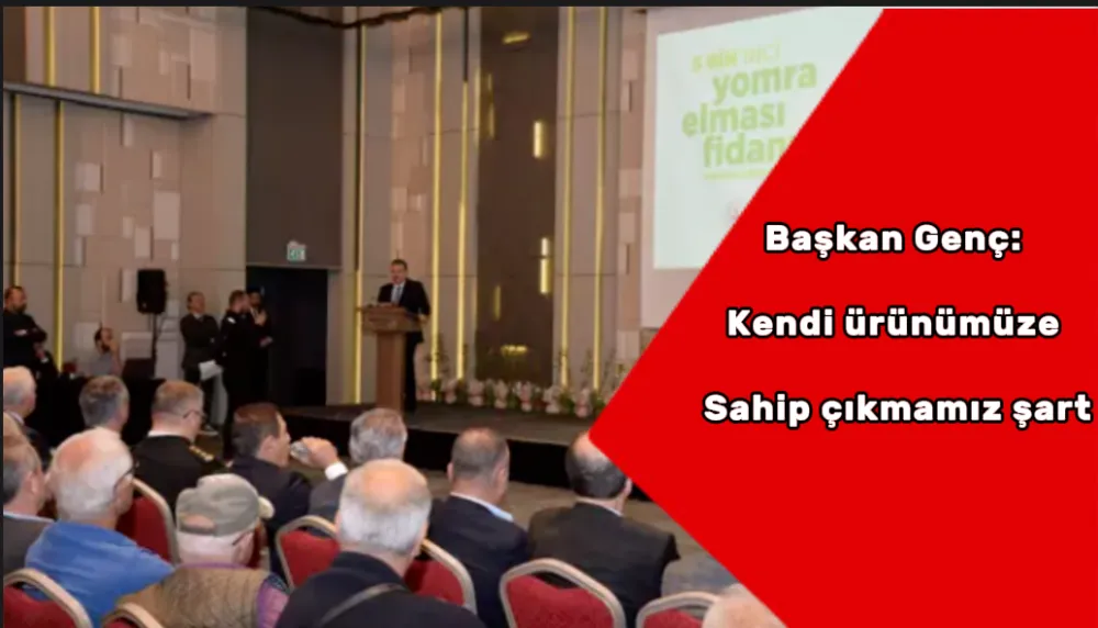 Başkan Genç: Kendi ürünümüze sahip çıkmamız şart