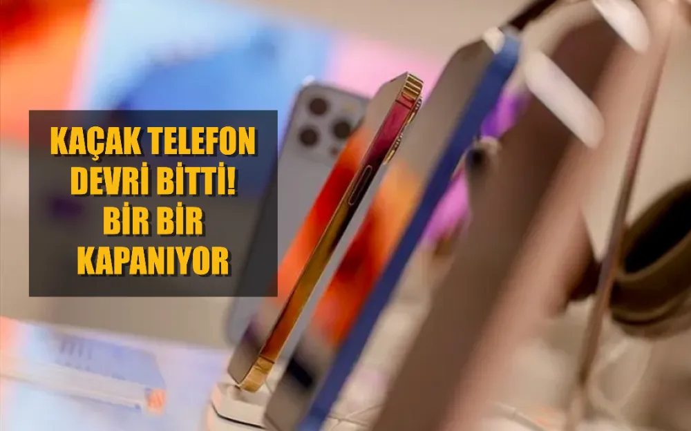 Kaçak telefon devri bitti! 