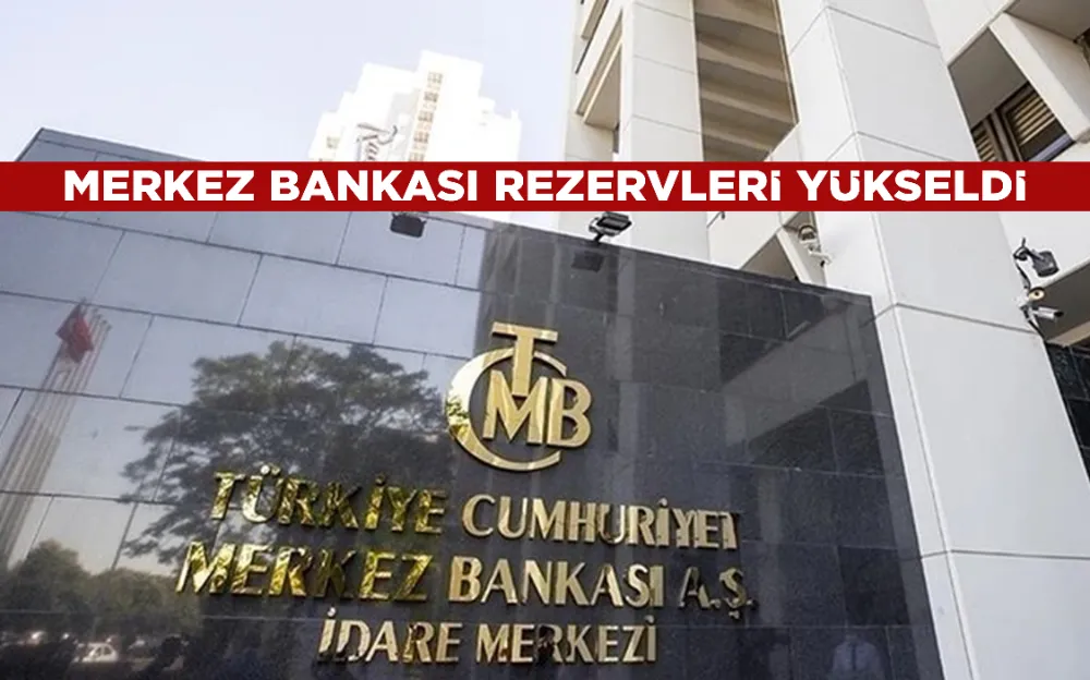 Merkez Bankası rezervleri yükseldi! Ne kadar oldu?