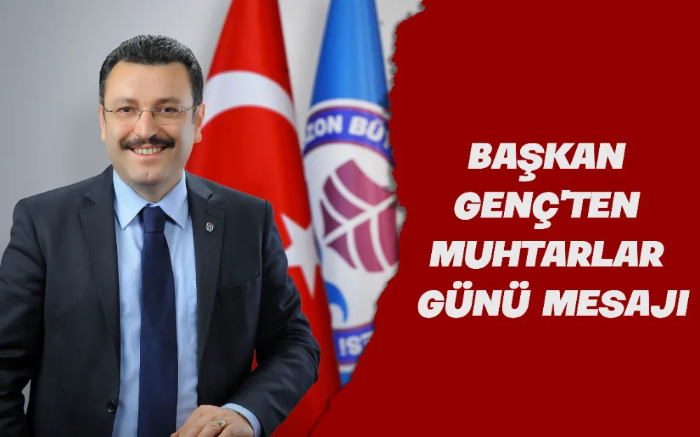 BAŞKAN GENÇ’TEN MUHTARLAR GÜNÜ MESAJI