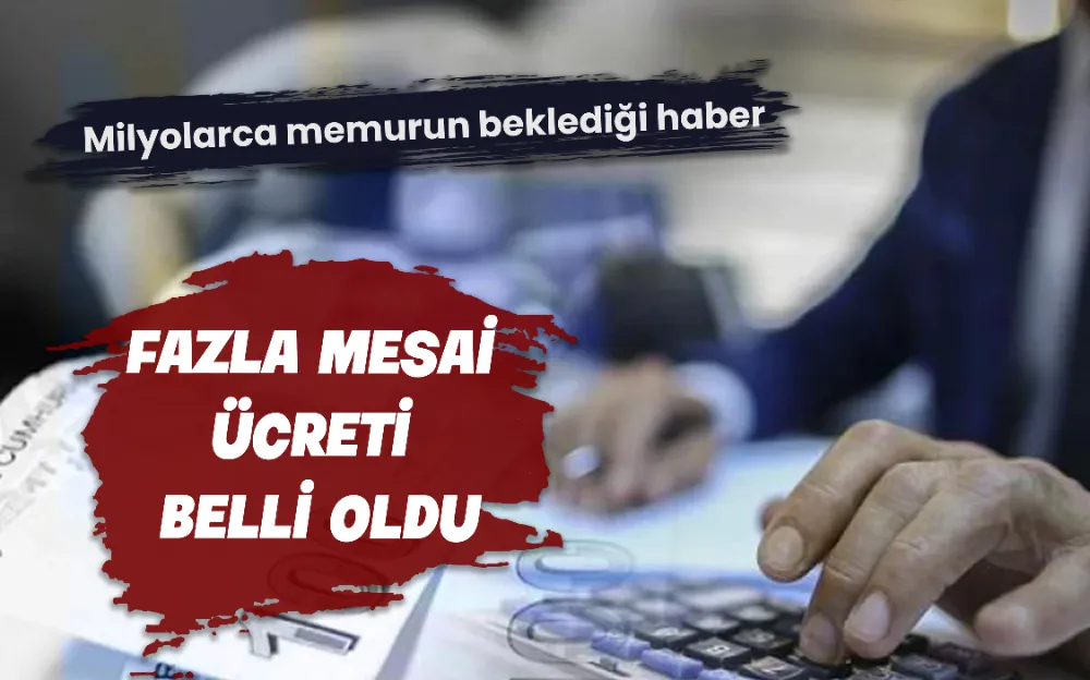 Memurun fazla mesai ücreti belli oldu