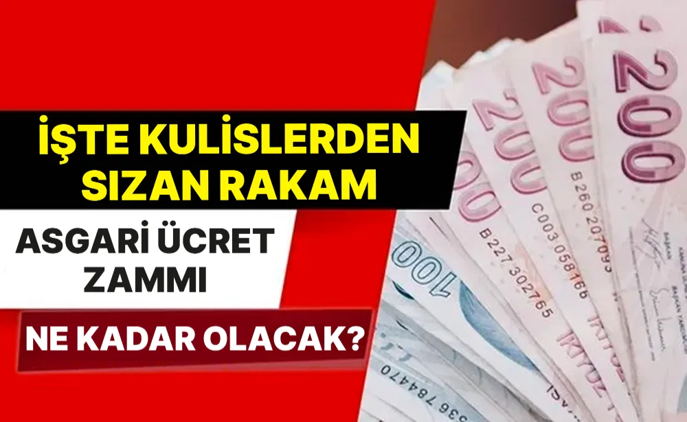 Asgari ücret zammı ne kadar olacak? İşte kulislerden sızan rakam