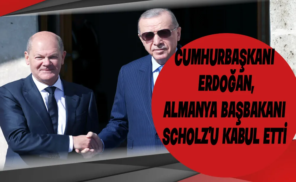 Cumhurbaşkanı Erdoğan, Almanya Başbakanı Scholz