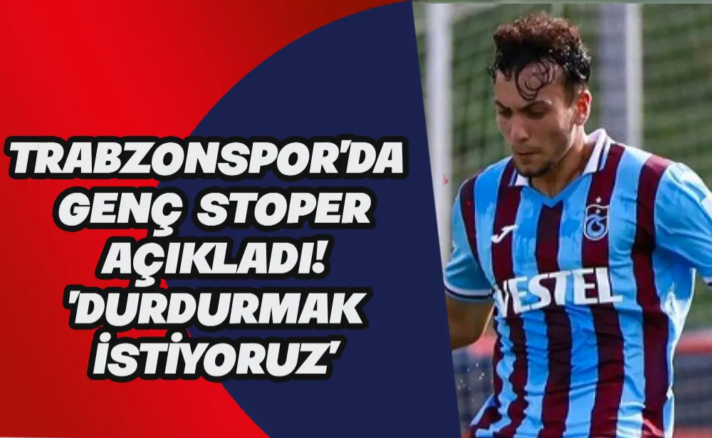 Trabzonspor’da genç stoper açıkladı! 