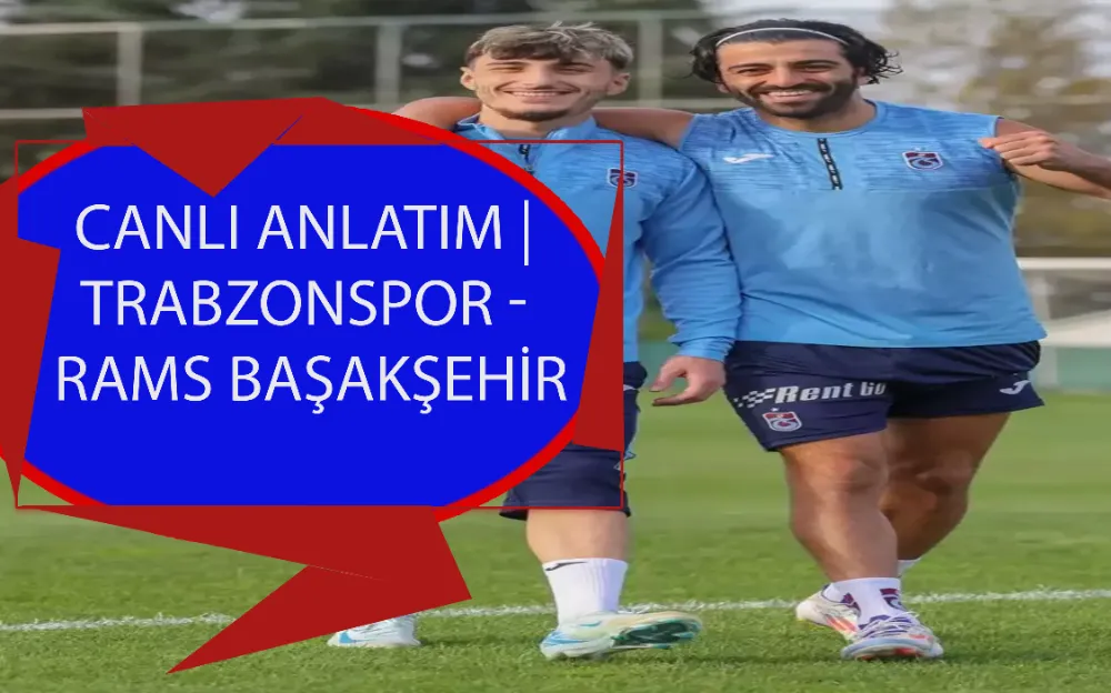 CANLI ANLATIM | Trabzonspor - RAMS Başakşehir