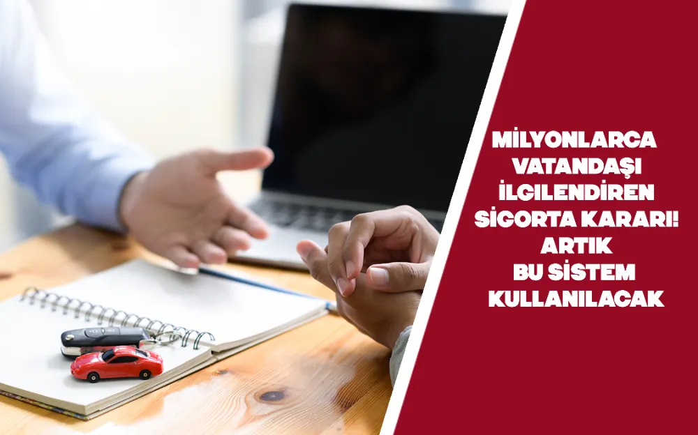 Milyonlarca vatandaşı ilgilendiren sigorta kararı! Artık bu sistem kullanılacak