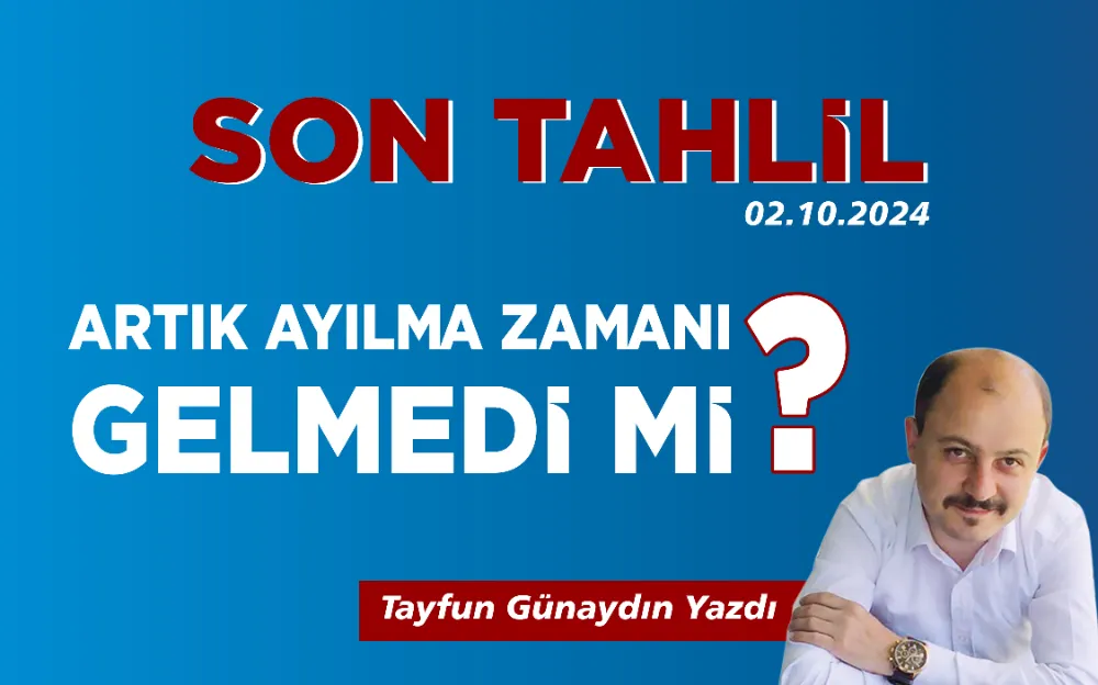 ARTIK AYILMA ZAMANI GELMEDİ Mİ?