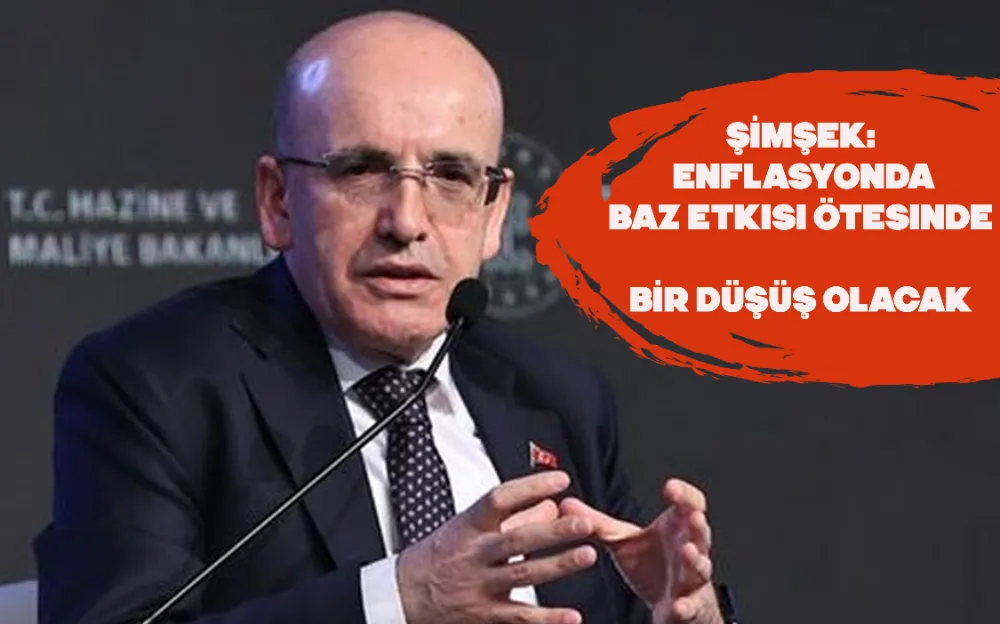 Şimşek: Enflasyonda baz etkisi ötesinde bir düşüş olacak