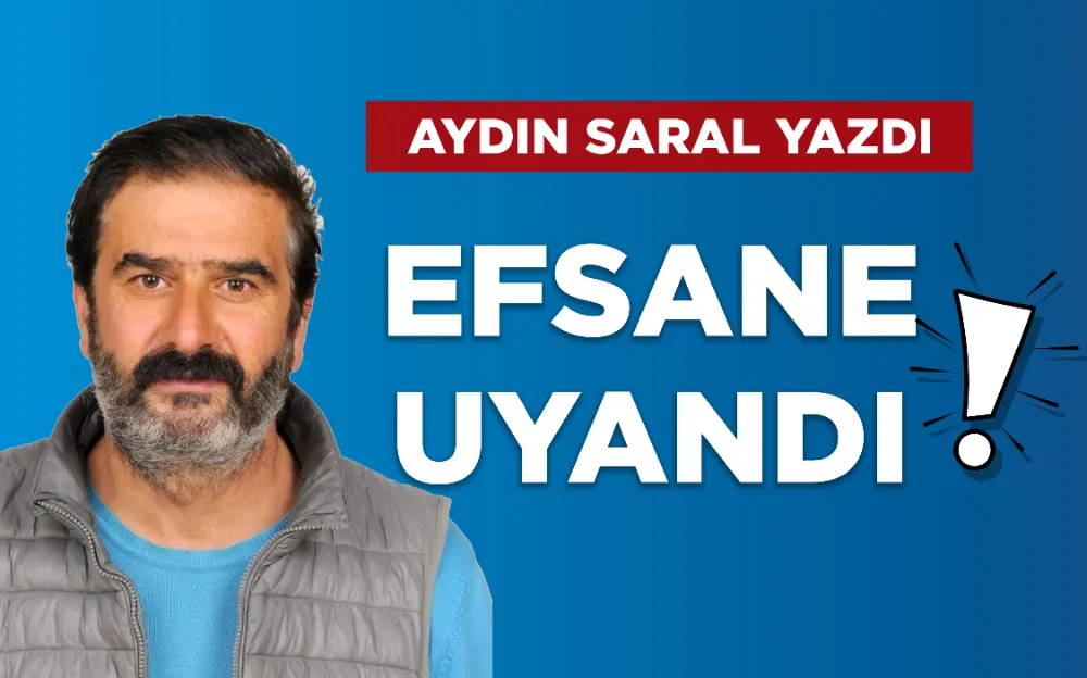 EFSANE UYANDI