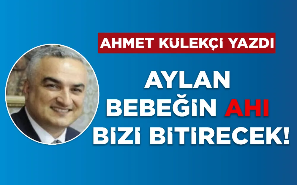 AYLAN BEBEĞİN AHI BİZİ BİTİRECEK!