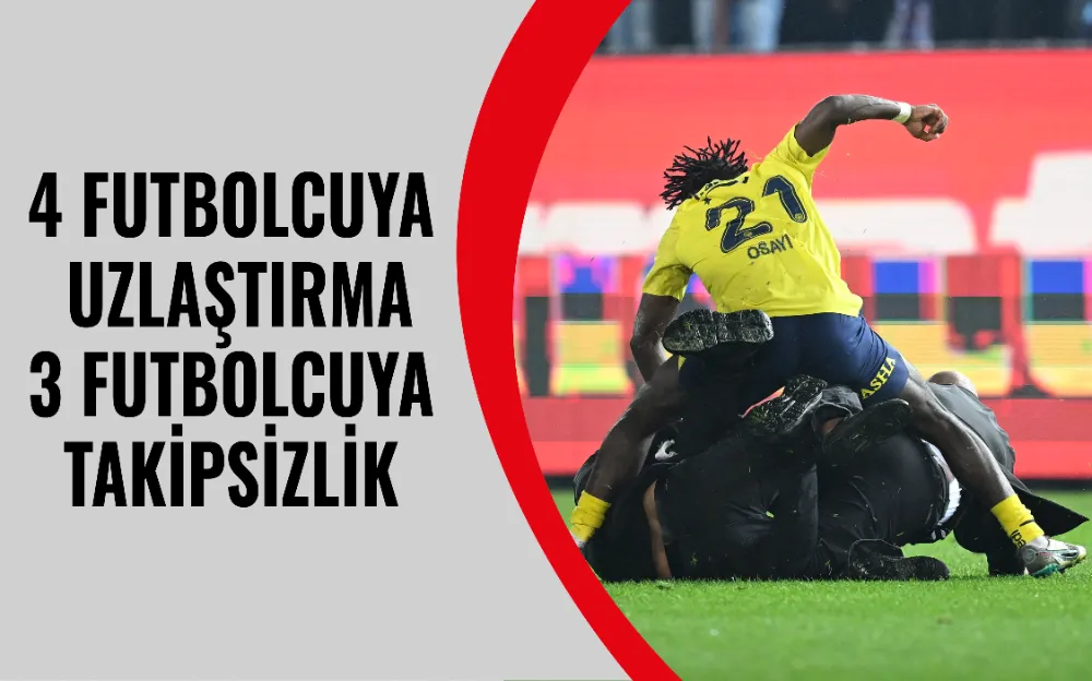 4 FUTBOLCUYA UZLAŞTIRMA 3 FUTBOLCUYA TAKİPSİZLİK