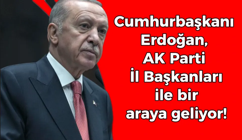 Cumhurbaşkanı Erdoğan, AK Parti İl Başkanları ile bir araya geliyor!