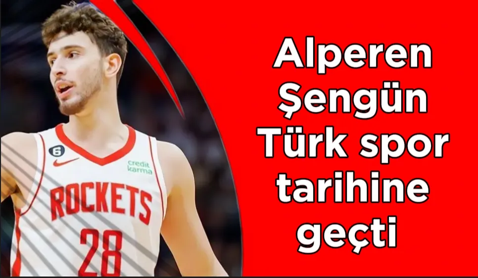 Alperen Şengün Türk spor tarihine geçti 