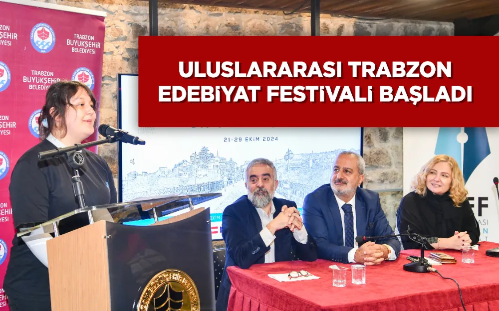 ULUSLARARASI TRABZON EDEBİYAT FESTİVALİ BAŞLADI