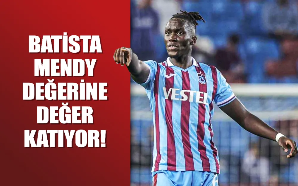 Batista Mendy değerine değer katıyor!