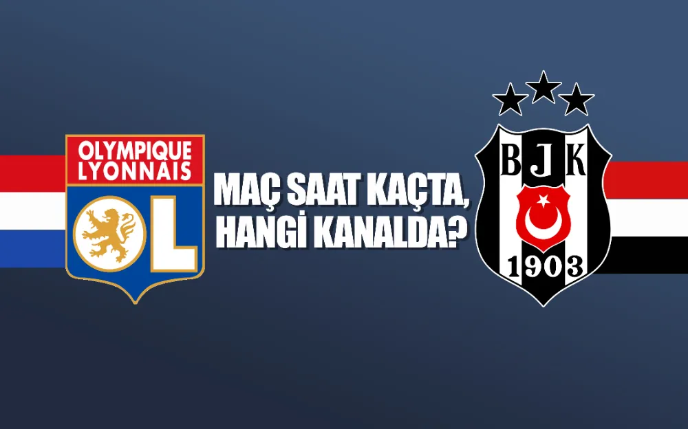 Lyon-Beşiktaş maçı ne zaman, saat kaçta ve hangi kanalda? Muhtemel 11