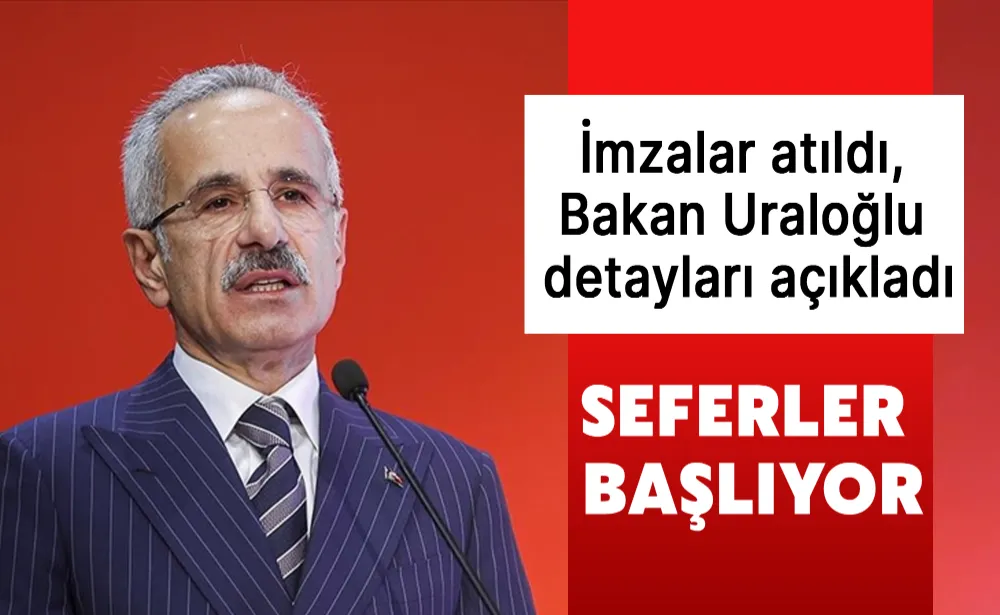 İmzalar atıldı, Bakan Uraloğlu  detayları açıkladı