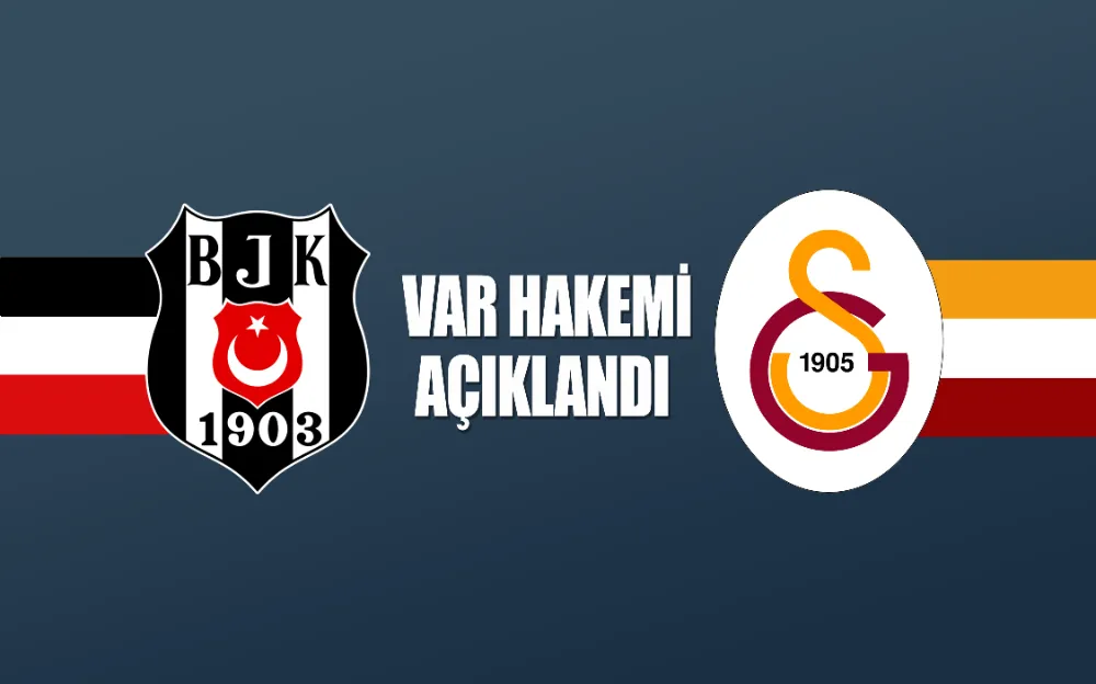 Galatasaray-Beşiktaş derbisinin VAR hakemi açıklandı