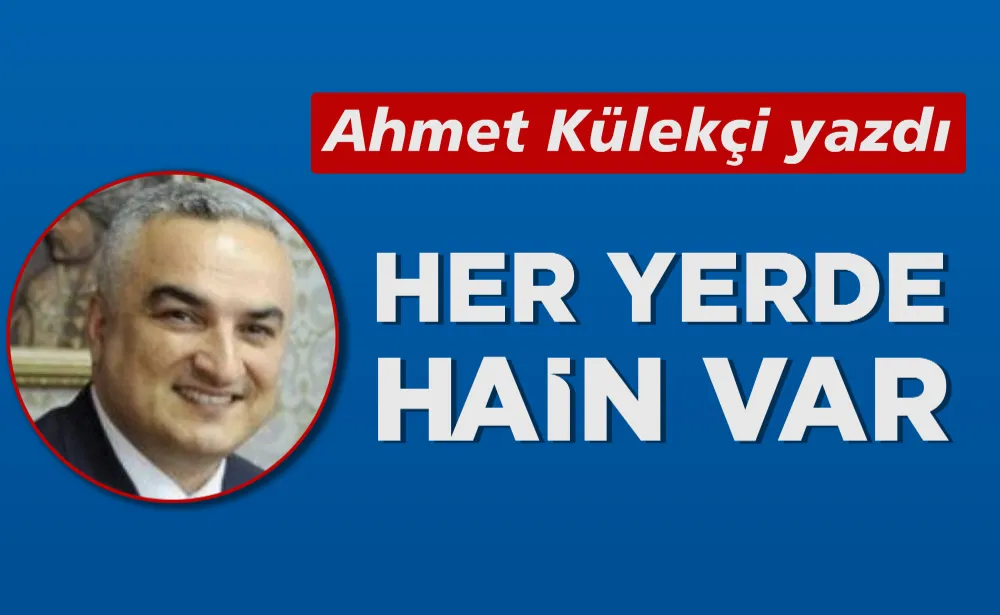 HER YERDE HAİN VAR