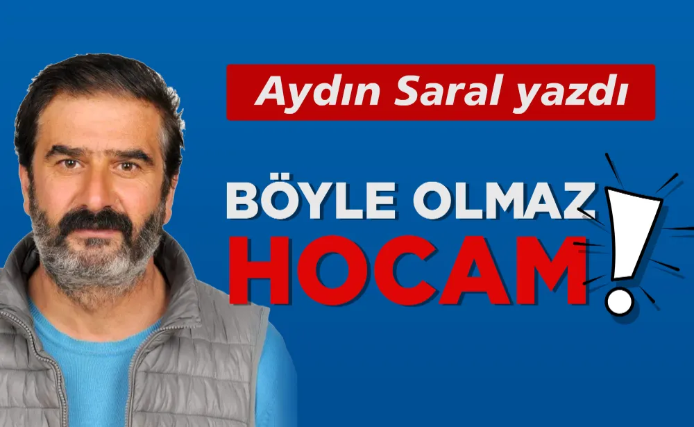 BÖYLE OLMAZ HOCAM