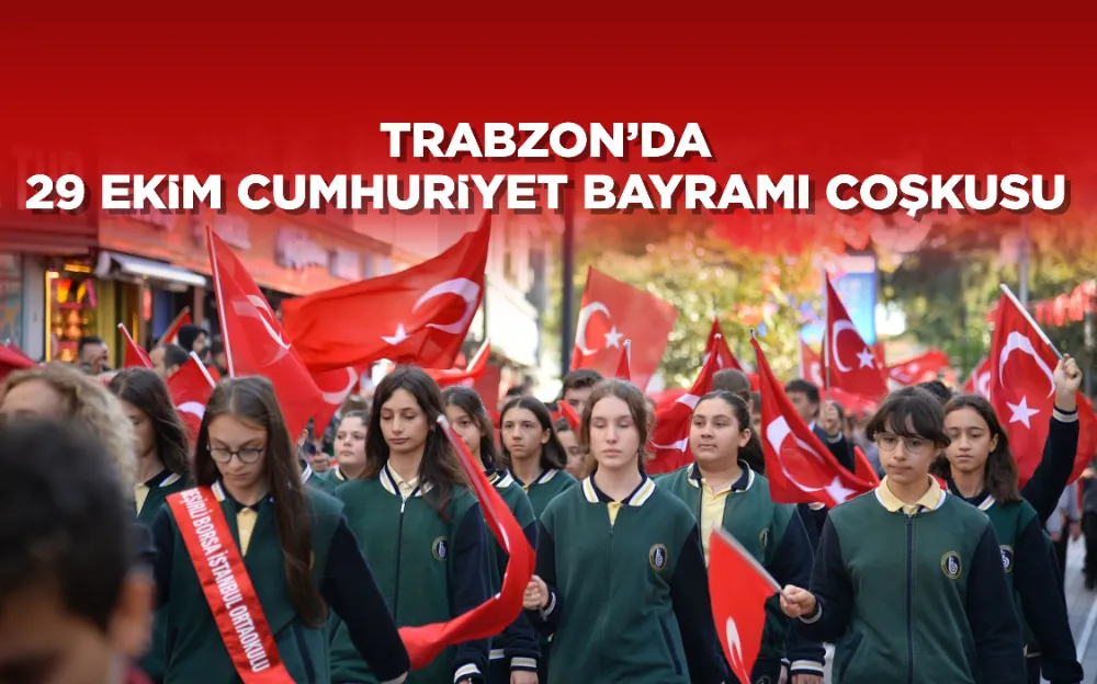 TRABZON’DA 29 EKİM CUMHURİYET BAYRAMI COŞKUSU