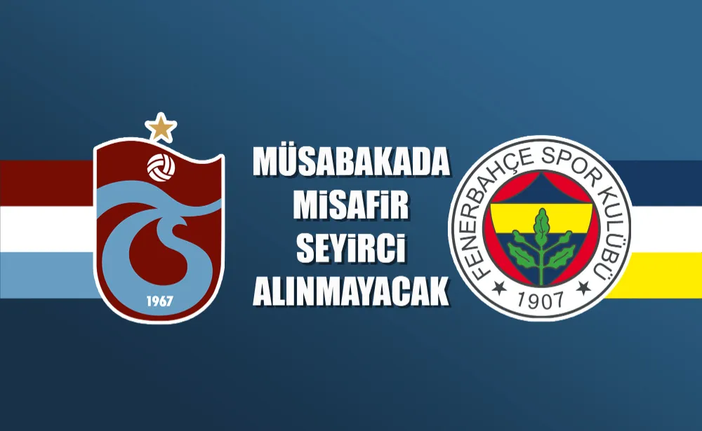 Trabzonspor Fenerbahçe müsabakasında misafir seyirci alınmayacak… 