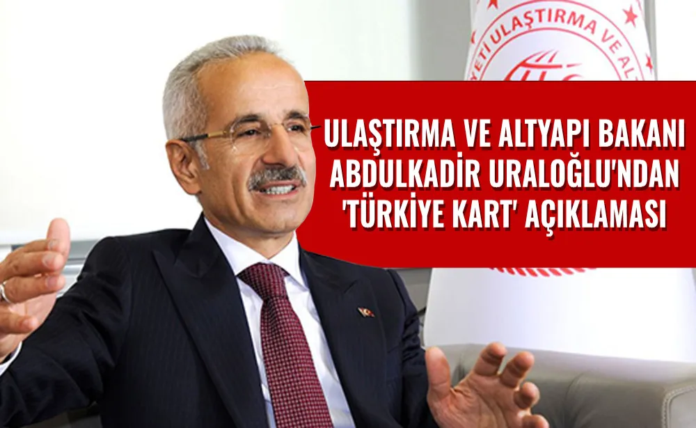 Ulaştırma ve Altyapı Bakanı Abdulkadir Uraloğlu