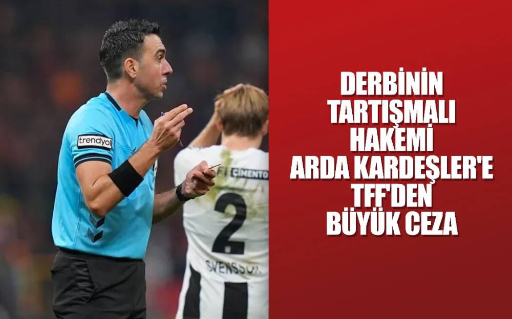 Beşiktaş isyan etmişti! Derbinin tartışmalı hakemi Arda Kardeşler