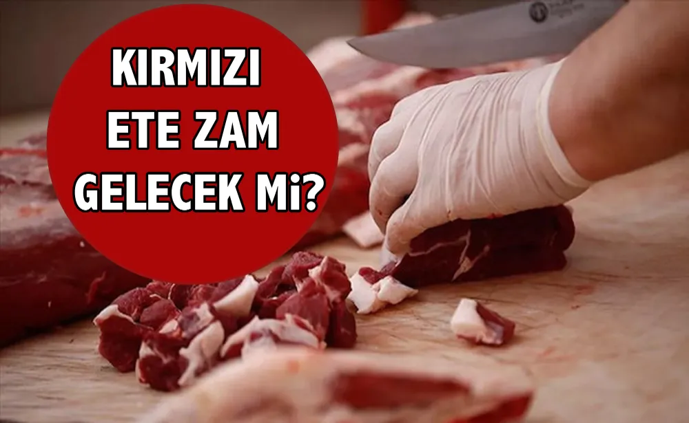 Kırmızı ete zam gelecek mi?