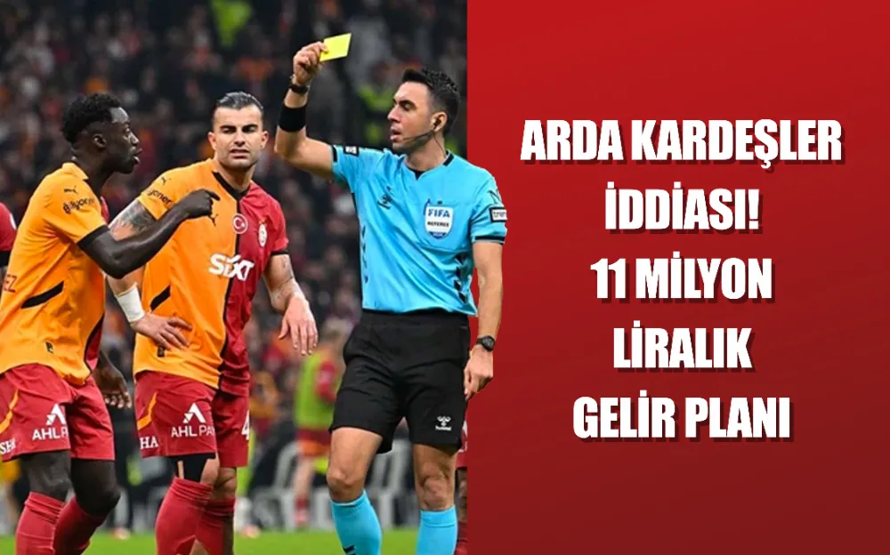 Arda Kardeşler iddiası! 11 milyon liralık gelir planı