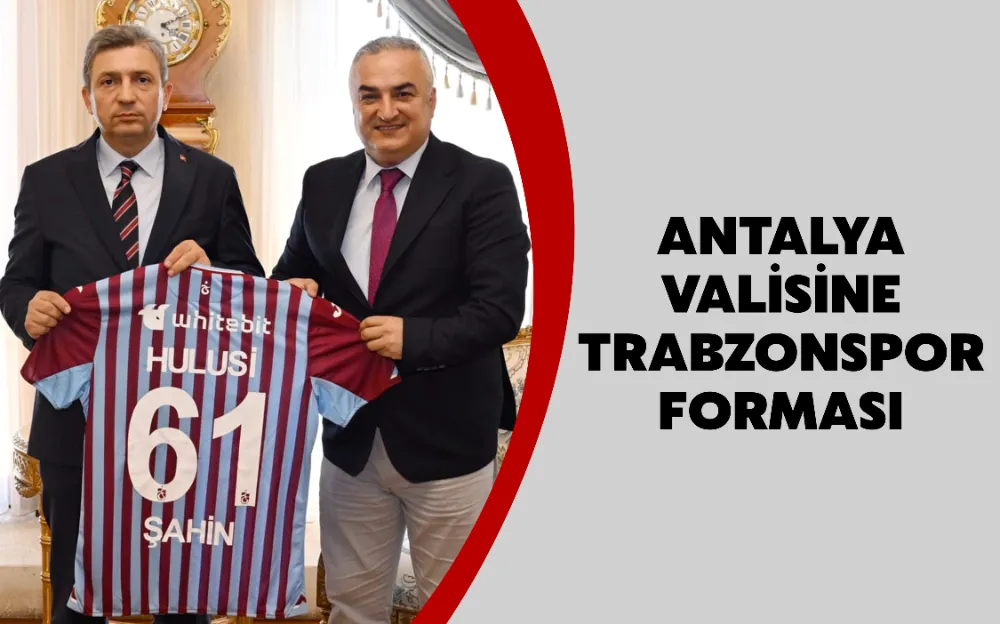 ANTALYA VALİSİNE TRABZONSPOR FORMASI